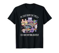 My Craft Room Isn’t Messy Everything on Display Funny Quilt T-Shirt