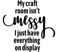 My Craft Room Isn't Messy I Just Have Everything On Display Vinyl Decal Sticker for Car/Window/Wall (Hot Pink Gloss)