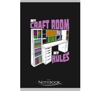 My Craft Room My Rules Scrapbooker Gift Notebook: Planner, Diary, Lined College Ruled Paper 6 x 9 inches 120 Pages Notes