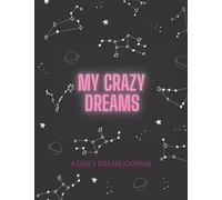 My Crazy Dreams: A Dream Journal-Notebook For Recording And Interpreting Dreams Unlined Pages Perfect Gift
