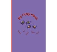 My Crazy Ideas-Read at your own risk!: Notebook for brainstorming
