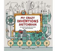 My Crazy Inventions Sketchbook: 50 Awesome Drawing Activities for Young Inventors