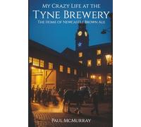 My Crazy Life at the Tyne Brewery: The Home of Newcastle Brown Ale