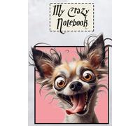 My Crazy Notebook - Chihuahua - Carnet de notes A5 ligné Motifs chien humoristique
