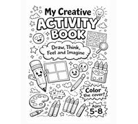 My Creative Activity Book for Kids Ages 5-8 (Think, Feel & Color)