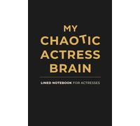 My Creative Actress Brain: A Lined Notebook for Actresses - Audition Notes, Character Work, Rehearsals and Creative Ideas