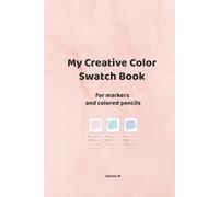 My Creative Color Swatch Book for Markers and Colored Pencils: A creative notebook to organize and test your colors