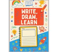 My Creative Story Journal: Write, Draw & Learn for Kids Ages 4-9: 120 Fun Pages for Handwriting Practice and Drawing - Great for Early Writers, Homeschool & Classroom Use