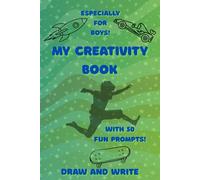 My Creativity Book: Especially for Boys! With 50 Fun Prompts!