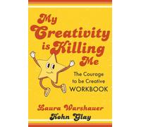 My Creativity is Killing Me: The Courage to Be Creative Workbook