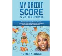 My Credit Score Is My Superpower: From Credit Queen, Tax Preparer, Mortgage Facilitator to Family Money-GURU. How I Outsmarted Debt and Became the Budget Avenger
