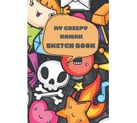 My Creepy Kawaii Sketch Book: Blank Notebook Size Sketch Book for Kids Who Love Creepy Cute Anime for Drawing, Doodling, Sketching, Journaling