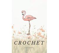 My Crochet Patterns: Beautiful Crochet Present for Women, Project Journal Notebook, Ideal for keeping Records of your Patterns and Designs