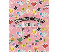 My Crochet Project Journal: Crochet Project Book | Organise Crochet Projects & Keep Track of Patterns, Yarns, Hooks, Designs| 100 pages (8.5"x11")| Craft Gifts For Crocheters