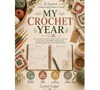 My Crochet Year: The Undated Crochet Project Planner & Journal to Set Goals, Track WIPs, Organize Your Yarn Stash, and Log Your Finished Projects