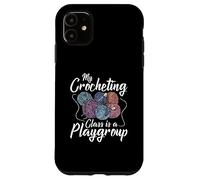 My crocheting class is a playgroup - Crocheter Crochet Case for iPhone 11