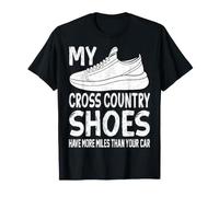 My Cross Country Shoes Have More Miles Than Your Car T-Shirt