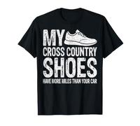 My Cross Country Shoes Have More Miles Than Your Car T-Shirt