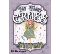 My Cross Stitch Book: 10 Fairy Designs For Your Projects