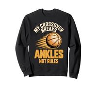 My Crossover Breaks Ankles Not Rules Basketball Players Sweatshirt
