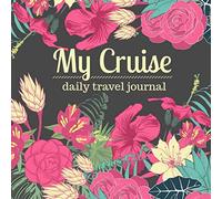 My Cruise Daily Travel Journal: A Vacation Notebook for Women to Record Your Cruise Ship Memories