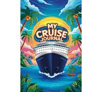 My Cruise Journal: With 100 Prompts to Record Your Big Adventures at Sea