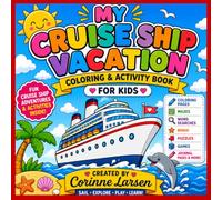 My Cruise Ship Vacation Coloring & Activity Book for Kids: Fun Cruise-Themed Coloring Pages, Mazes, Word Searches, Bingo, Games, Journal Pages & Vacation Activities for Ages 4-10