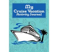 My Cruise Vacation Activity Journal: Cruise Vacation Journal And Activity Book For Kids