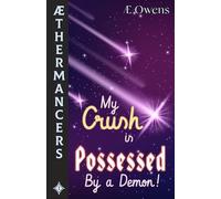 My Crush is Possessed by a Demon! Aethermancers, Volume 1 (A Magical Girl Series) (Aethermancers (A Magical Girl Series))