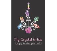 My Crystal Grids | Amplify. Transform. Protect. Heal.: Blank Dot Grid Journal for Crystal Grid Plans and Prescriptions. For Crystal Lovers, Healers, ... and Document Intentions and Demonstrations.