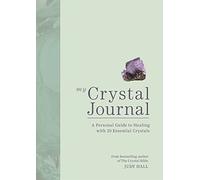 My Crystal Journal : A Personal Guide to Crystal Healing