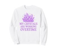 My Crystals Are Working Overtime Healing Energy Humour. Sweatshirt