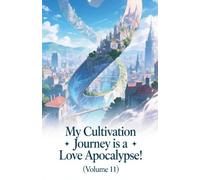 My Cultivation Journey is a Love Apocalypse! (Volume 11) (11)