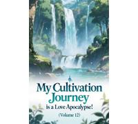 My Cultivation Journey is a Love Apocalypse! (Volume 12)