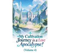 My Cultivation Journey is a Love Apocalypse! (Volume 4)