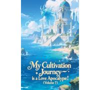 My Cultivation Journey is a Love Apocalypse! (Volume 7)