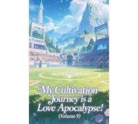 My Cultivation Journey is a Love Apocalypse! (Volume 9)