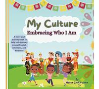 My Culture - Embracing Who I Am: A Children’s Book About Honoring Your Traditions, Identity, and Roots: A Celebration of Family, Diversity, and ... What They Believe, and How They Can Shine)