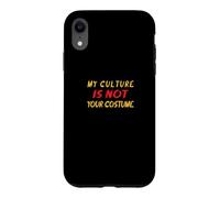 My Culture Is Not Your Costume Case for iPhone XR