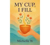 My Cup, I fill: Heartfelt Poems (Special Dream)