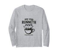 My Cup runneth Over - Psalm 23.5 | Grace Overflows Long Sleeve T-Shirt