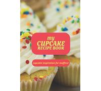 My Cupcake Recipe Book: Cupcakes for novices and easy bake cup cake ideas: Standing tall with your cupcakes