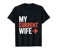 My Current Wife Sarcastic Couples Funny Marriage Humorous T-Shirt
