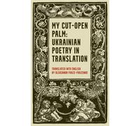 My Cut-Open Palm: Ukrainian Poetry In Translation