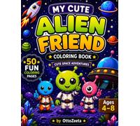 MY CUTE ALIEN FRIEND: A Fun Coloring Book for Kids Ages 4-8