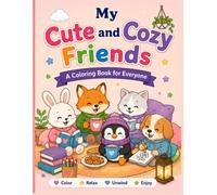 My Cute and Cozy Friends: A Bold & Easy Coloring Book for Everyone Featuring 65 Cozy Animal Scenes • Single-Sided Pages • Large 8.5 × 11" Designs for Relaxation and Stress Relief