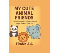 MY CUTE ANIMAL FRIENDS: 72 Fun and Easy Creative Coloring Pages for Kids Ages 3-9
