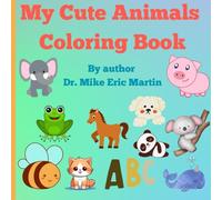 My Cute Animals Coloring Book for All Children: Educational Alphabets and Animals Coloring Book for School Age Children 3 -10