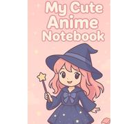 My Cute Anime Notebook: Magical Witch Girl Journal for Notes, Dreams, and Creativity