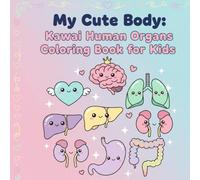 “My Cute Body: Kawaii Human Organs Coloring Book for Kids”